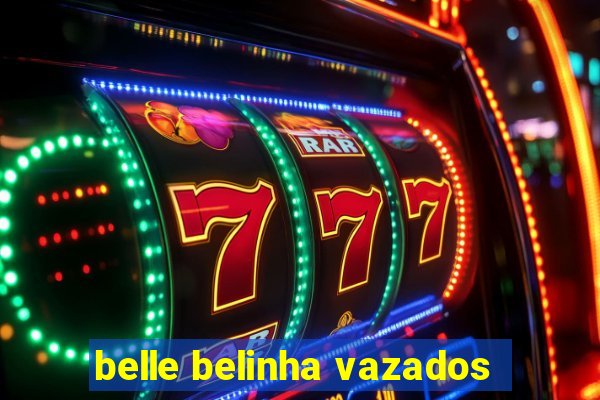 belle belinha vazados